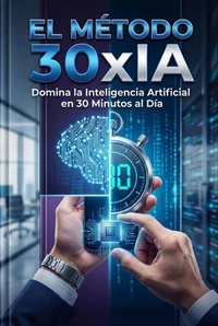 el metodo 30xIA domina la inteligencia artificial en 30 minutos al día