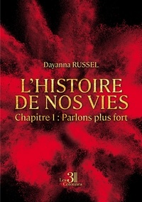 Dayanna Russel - L'histoire de nos vies - Tome 1, Parlons plus fort.