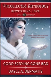  Dayle A. Dermatis - Good Scrying Gone Bad - Uncollected Anthology, #11.