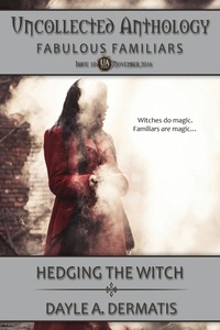  Dayle A. Dermatis - Hedging the Witch - Uncollected Anthology, #10.