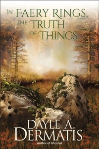  Dayle A. Dermatis - In Faery Rings, the Truth of Things.