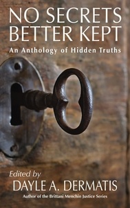  Dayle A. Dermatis - No Secrets Better Kept: An Anthology of Hidden Truths.