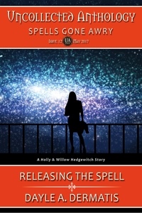  Dayle A. Dermatis - Releasing the Spell - Uncollected Anthology, #12.