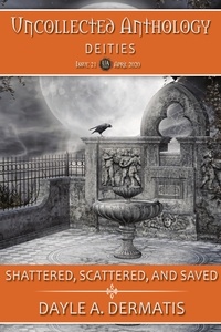  Dayle A. Dermatis - Scattered, Shattered, and Saved - Uncollected Anthology, #21.