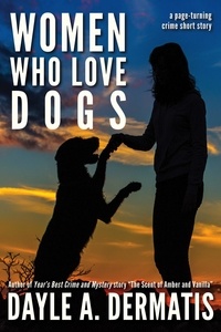  Dayle A. Dermatis - Women Who Love Dogs: A Page-Turning Crime Short Story.