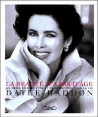 Dayle Haddon - La beauté n'a pas d'âge. - Un guide du bien-être et de la séduction.