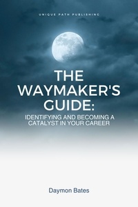  Daymon Bates - The Waymaker's Guide: Identifying and Becoming a Catalyst in Your Career - Carrier, #1.