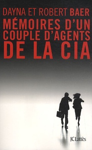 Dayna Baer et Robert Baer - Mémoires d'un couple d'agents de la CIA.