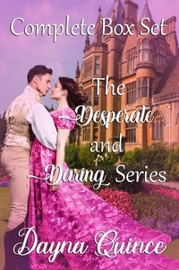  Dayna Quince - The Desperate and Daring Series : Regency Romance Complete Box Set - Desperate and Daring Series, #11.