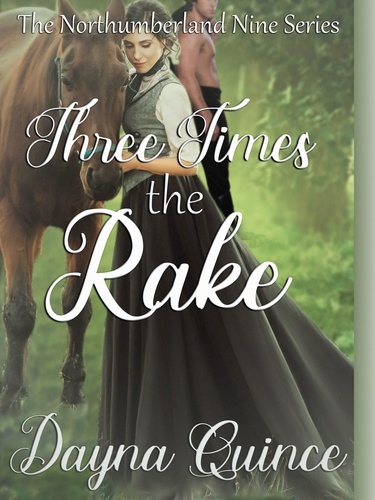  Dayna Quince - Three Times The Rake - The Northumberland Nine Series, #3.