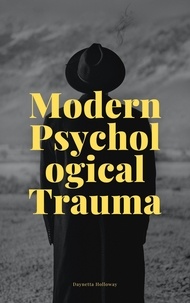 Téléchargement des manuels en ligne Modern Psychological Trauma 9798215524312 RTF DJVU PDF par Daynetta Holloway
