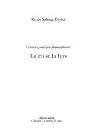 Cultures poétiques francophones - le cri et la lyre
