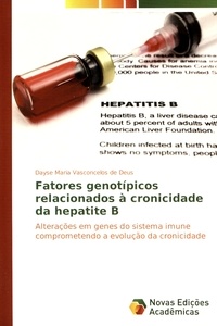 Dayse Maria Vasconcelos de Deus - Fatores genotipicos relacionados à cronicidade da hepatite B - Alterações em genes do sistema imune comprometendo a evolução da cronicidade.