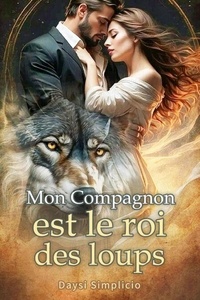 Lire des livres en ligne gratuitement sans téléchargement de livre Mon Compagnon est le roi des loups en francais MOBI PDF PDB par Daysi Simplicio