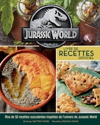 Dayton Ward et Elena Craig - Jurassic World - Livre de recettes officiel. Plus de 50 recettes succulentes tout droit venues d'Isla Nublar.