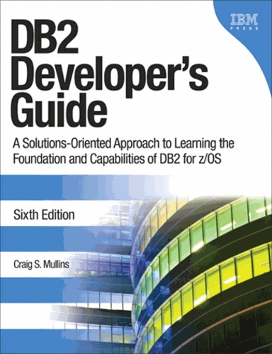 DB2 Developer's Guide - A Solutions-oriented Approach to Learning the Foundation and Capabilities of DB2 for Z/OS.