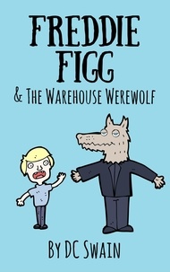  DC Swain - Freddie Figg &amp; the Warehouse Werewolf - Freddie Figg, #5.