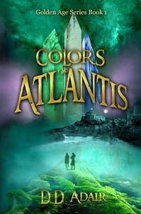  DD Adair - Colors of Atlantis - The Golden Age Series, #1.