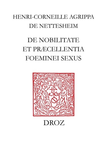 De nobilitate et præcellentia fominei sexus. Edition critique d'après le texte d'Anvers (1529)