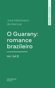 O Guarany: romance brazileiro, Vol. 1 (of 2)