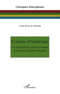 Téléchargement d'ebook pour pc Cousins d'Amérique  - Un essai hybride à partir et autour de l'oeuvre de Daniel Maximin RTF iBook par De almeida lilian Pestre