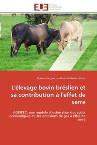 De almeida martins-costa thelm Vergara - L'élevage bovin bréslien et sa contribution à l'effet de serre - AGRIPEC: une modèle d' estimation des coûts economiques et des emissions de gas à effet de serre.