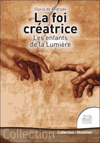 La foi créatrice - Les enfants de la Lumière