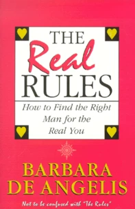 The Real Rules. How To Find The Right Man For The Real You