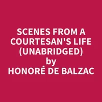 Scenes from a Courtesan's Life (Unabridged)