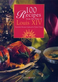 100 Recipes from the time of Louis XIV