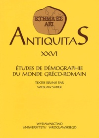 Wieslaw Suder - Antiquitas N° XXVI : Etudes de démographie du monde gréco-romain.