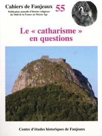  Centre d'études historiques - Cahiers de Fanjeaux N° 55 : Le "catharisme" en questions.