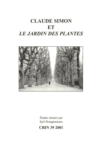 Sjef Houppermans - CRIN N° 39/2001 : Claude Simon et le Jardin des Plantes.