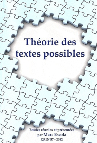 Marc Escola - CRIN N° 57/2012 : Théorie des textes possibles.