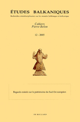 Léon Pressouyre - Etudes balkaniques Cahiers Pierre Belon N° 12/2005 : Regards croisés sur le patrimoine du Sud-Est européen.