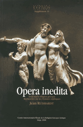 Kernos Supplément 19 Opera inedita. Essai sur la religion grecque & Recherches sur les Hymnes orphiques