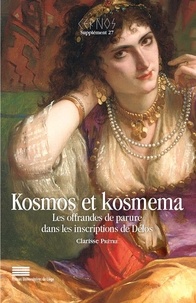 Clarisse Prêtre - Kernos Supplément 27 : Kosmos et kosmema - Les offrandes de parure dans les inscriptions de Délos.