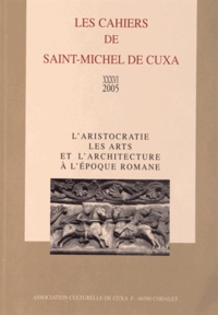  Association culturelle de Cuxa - Les Cahiers de saint-Michel de Cuxa N° 36, 2005 : L'aristocratie, les arts et l'architecture à l'époque romane.