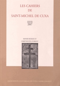  Association culturelle de Cuxa - Les Cahiers de saint-Michel de Cuxa N° 38, 2007 : Monde roman et chrétientés d'Orient.