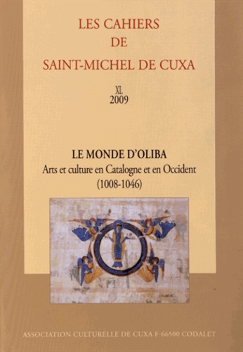  Association culturelle de Cuxa - Les Cahiers de saint-Michel de Cuxa N° 40, 2009 : Le monde d'Oliba - Arts et culture en Catalogne et en Occident (1008-1046).
