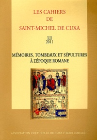  Association culturelle de Cuxa - Les Cahiers de saint-Michel de Cuxa N° 42, 2011 : Mémoires, tombeaux et sépultures à l'époque romane.