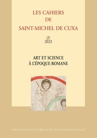  Association culturelle de Cuxa - Les Cahiers de saint-Michel de Cuxa N° 54, 2023 : Art et science à l'époque romane.