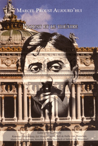 Romana Goedendorp et Sjef Houppermans - Marcel Proust aujourd'hui N° 4 : Proust et le théâtre.
