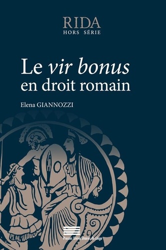 Elena Giannozzi - Revue internationale des droits de l'Antiquité Hors-série : Le vir bonus en droit romain.