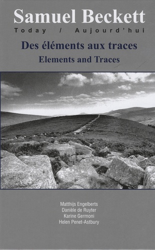 Matthijs Engelberts et Danièle De Ruyter - Samuel Beckett Today/Aujourd'hui N° 20 : Des éléments aux traces - Elements and Traces.