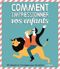 Comment impressionner vos enfants