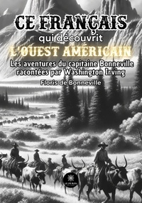 De bonneville Floris - Bonneville, ce Français qui découvrit l’Ouest américain - Ses aventures racontées par Washington Irving.
