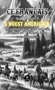 De bonneville Floris - Bonneville, ce Français qui découvrit l’Ouest américain - Ses aventures racontées par Washington Irving.