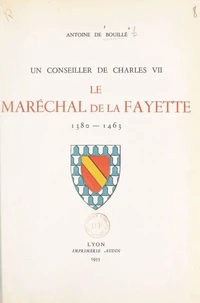 Un conseiller de Charles VII : le maréchal de La Fayette, 1380-1463