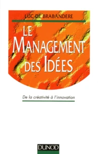 Le Management Des Idees. De La Creativite A L'Innovation